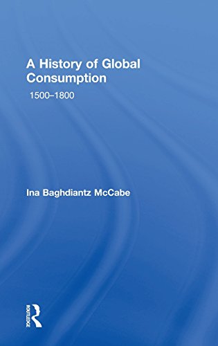 A History of Global Consumption 1500 - 1800 [Hardcover]