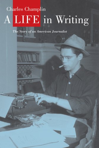 A Life In Writing The Story Of An American Journalist [Hardcover]