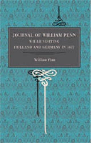 Journal of William Penn While Visiting Holland and Germany, in 1677 [Paperback]