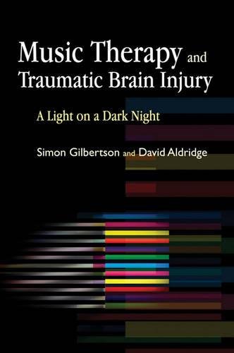 Music Therapy And Traumatic Brain Injury A Light On A Dark Night [Paperback]
