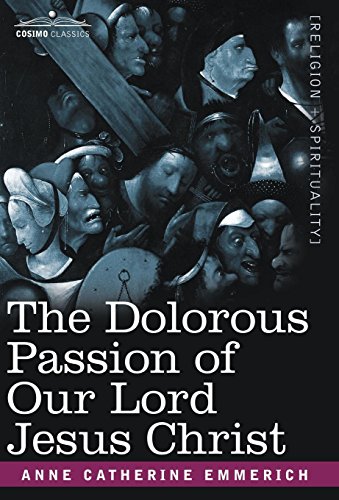 The Dolorous Passion Of Our Lord Jesus Christ [Hardcover]