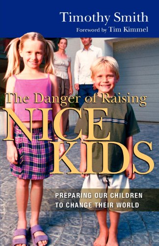 The Danger Of Raising Nice Kids Preparing Our Children To Change Their World [Paperback]