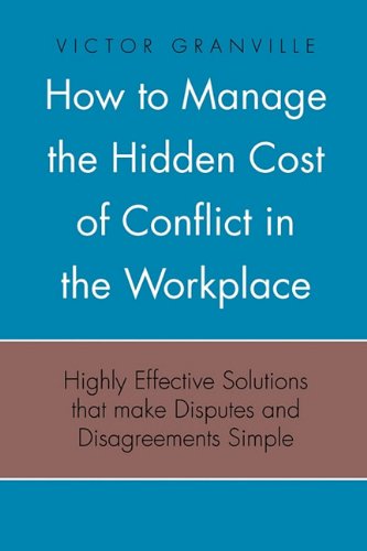 How To Manage The Hidden Cost Of Conflict In The Workplace [Paperback]