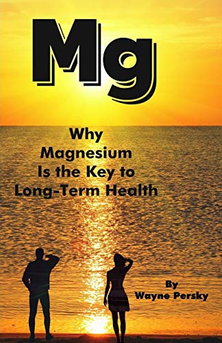 Why Magnesium Is the Key to Long-Term Health [Paperback]