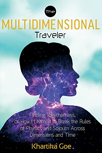 The Multidimensional Traveler Finding Togetherness Or How I Learned To Break Th [Paperback]
