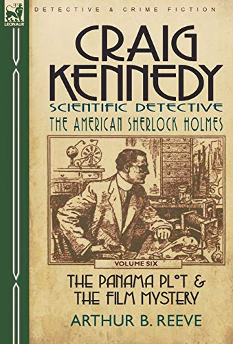 Craig Kennedy-Scientific Detective  Volume 6-the Panama Plot and the Film Myste [Hardcover]