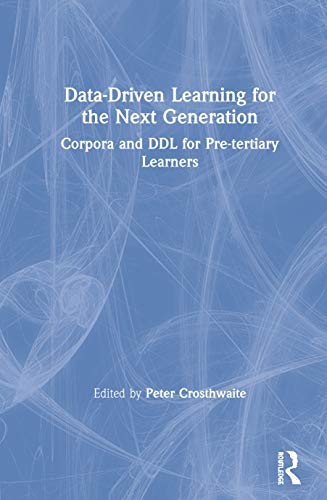 Data-Driven Learning for the Next Generation Corpora and DDL for Pre-tertiary L [Hardcover]