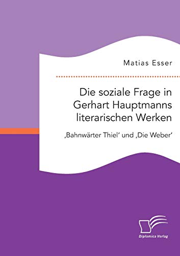 Die Soziale Frage In Gerhart Hauptmanns Literarischen Werken 'bahnwrter Thiel' [Paperback]