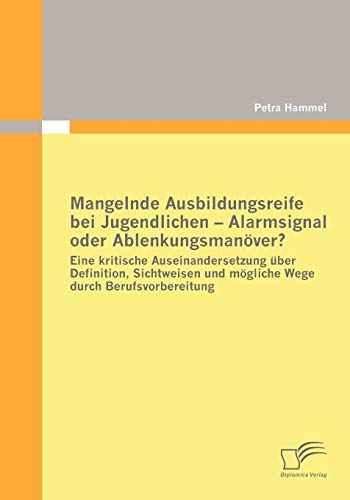 Mangelnde Ausbildungsreife Bei Jugendlichen - Alarmsignal Oder Ablenkungsmanver [Paperback]