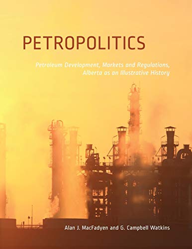 Petropolitics Petroleum Development, Markets and Regulations, Alberta as an Ill [Paperback]