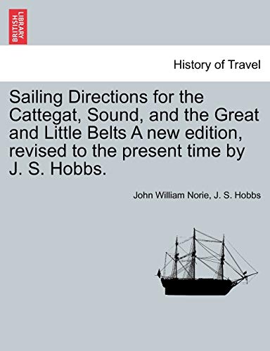 Sailing Directions for the Cattegat, Sound, and the Great and Little Belts A new [Paperback]