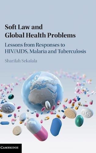 Soft Law and Global Health Problems Lessons from Responses to HIV/AIDS, Malaria [Hardcover]