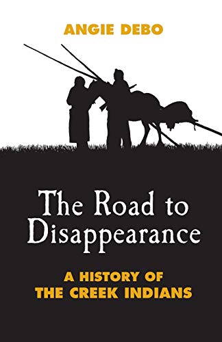 The Road To Disappearance A History Of The Creek Indians (the Civilization Of T [Paperback]