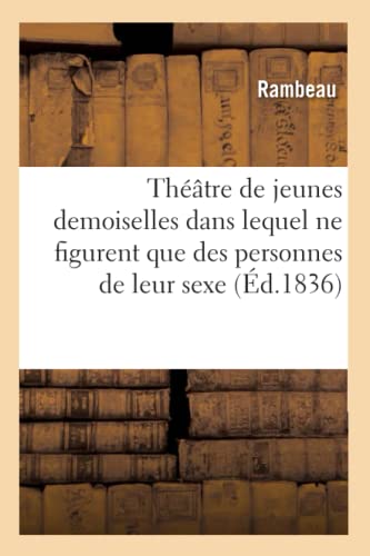Theatre de Jeunes Demoiselles Dans Lequel Ne Figurent Que des Personnes de Leur  [Paperback]