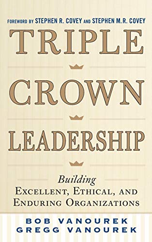 Triple Crown Leadership Building Excellent, Ethical, and Enduring Organizations [Hardcover]