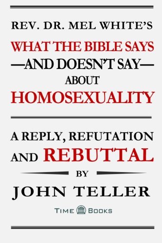 What The Bible Says - And Doesn't Say - About Homosexuality A Reply, Refutation [Paperback]