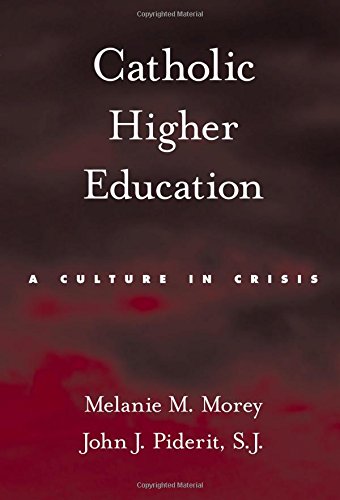 Catholic Higher Education A Culture in Crisis [Hardcover]