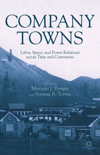 Company Towns Labor, Space, and Power Relations across Time and Continents [Hardcover]