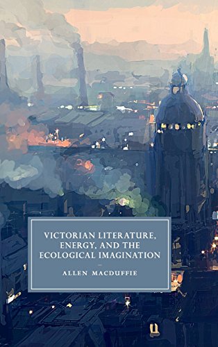 Victorian Literature, Energy, and the Ecological Imagination [Hardcover]