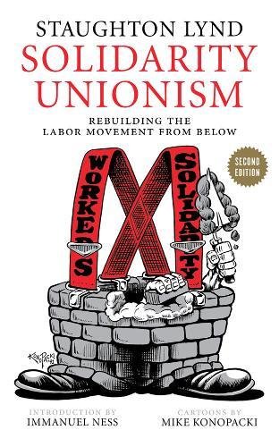 Solidarity Unionism Rebuilding the Labor Movement from Below [Paperback]