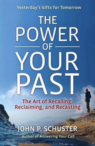 The Power of Your Past The Art of Recalling, Reclaiming, and Recasting [Paperback]