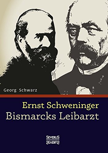 Ernst Schweninger Bismarcks Leibarzt (german Edition) [Paperback]