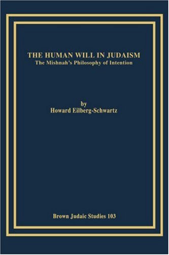 Human Will in Judaism  The Mishnah's Philosophy of Intention [Unknown]