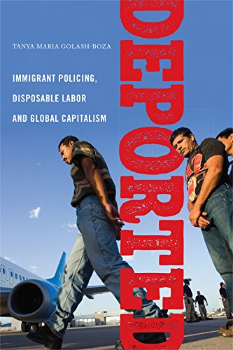 Deported Immigrant Policing, Disposable Labor and Global Capitalism [Hardcover]