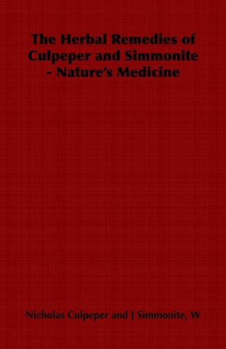 The Herbal Remedies Of Culpeper And Simmonite - Nature's Medicine [Paperback]