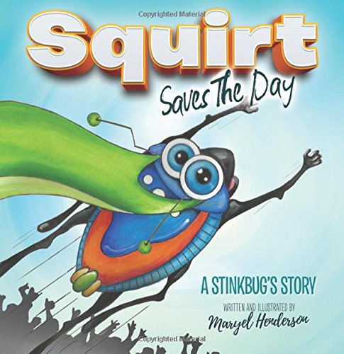 Squirt Saves The Day A Stinkbug's Story [Paperback]