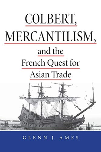 Colbert, Mercantilism, and the French Quest for Asian Trade [Paperback]