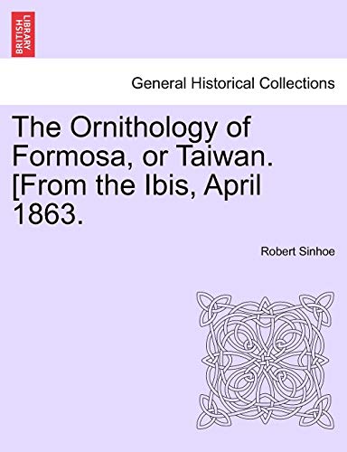 Ornithology of Formosa, or Taiwan [from the Ibis, April 1863 [Paperback]