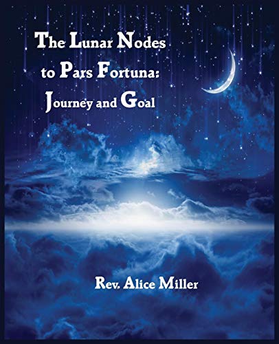 The Lunar Nodes To Pars Fortuna Journey And Goal [Paperback]