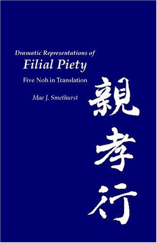 Dramatic Representations of Filial Piety  Five Noh in Translation [Paperback]
