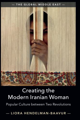 Creating the Modern Iranian Woman Popular Culture between Two Revolutions [Paperback]
