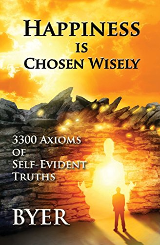 Happiness Is Chosen Wisely  3300 Axioms of Self-Evident Truths [Paperback]