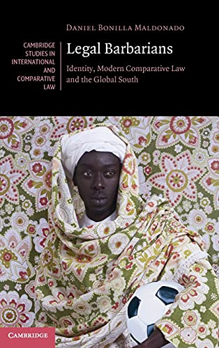 Legal Barbarians Identity, Modern Comparative Law and the Global South [Hardcover]