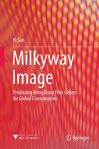 Milkyway Image Producing Hong Kong Film Genres for Global Consumption [Hardcover]