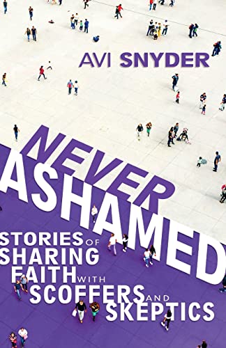 Never Ashamed Stories of Sharing Faith with Scoffers and Skeptics [Paperback]