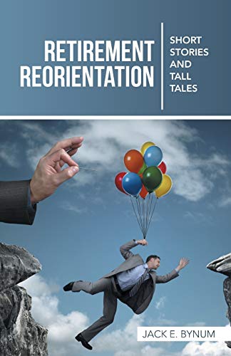 Retirement Reorientation  Short Stories and Tall Tales [Paperback]