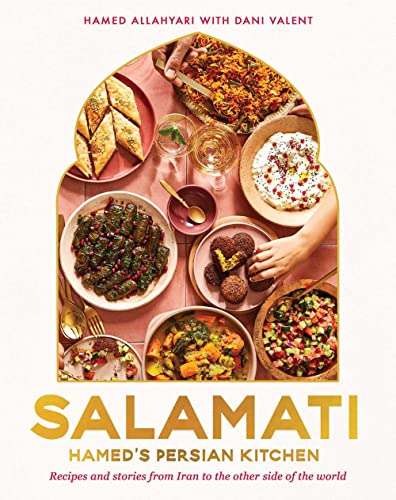 Salamati Hamed&39s Persian Kitchen Recipes and Stories from Iran to the Othe [Hardcover]