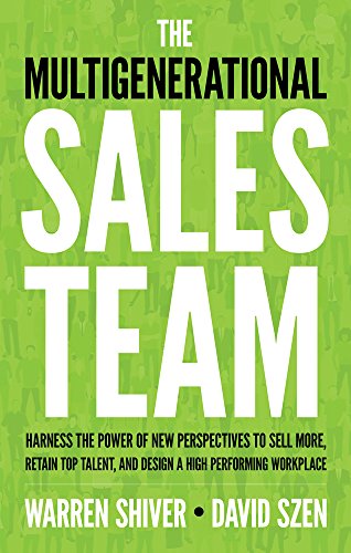 The Multigenerational Sales Team Harness The Power Of New Perspectives To Sell  [Paperback]