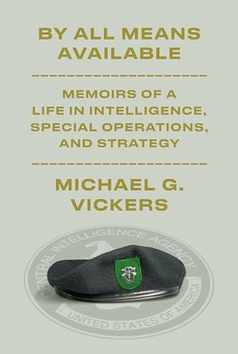 By All Means Available Memoirs of a Life in Intelligence, Special Operations, a [Hardcover]
