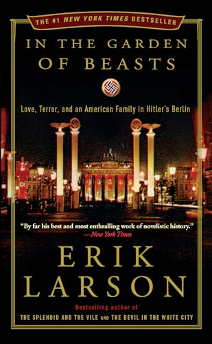In the Garden of Beasts Love, Terror, and an American Family in Hitler's Berlin [Paperback]
