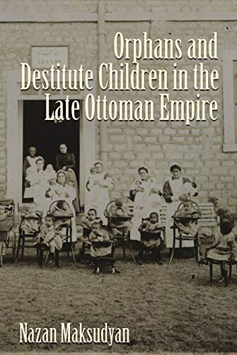 Orphans And Destitute Children In The Late Ottoman Empire (gender, Culture, And  [Hardcover]