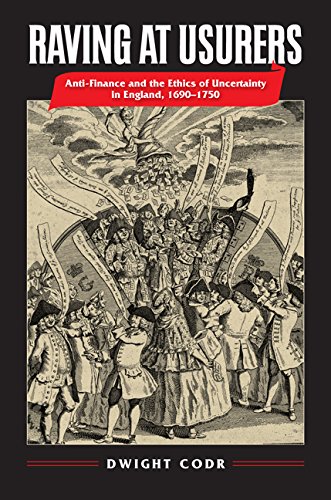 Raving At Usurers Anti-Finance And The Ethics Of Uncertainty In England, 1690-1 [Hardcover]
