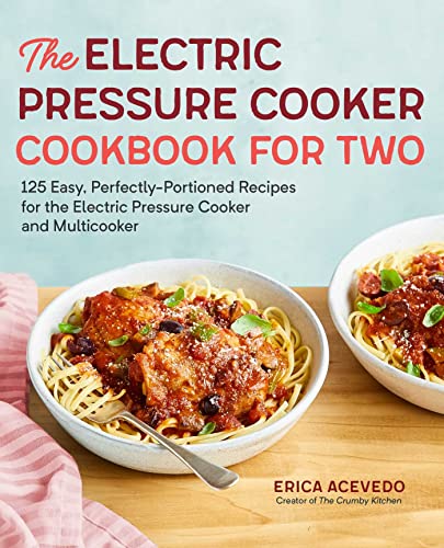 The Electric Pressure Cooker Cookbook for Two 125 Easy, Perfectly-Portioned Rec [Paperback]