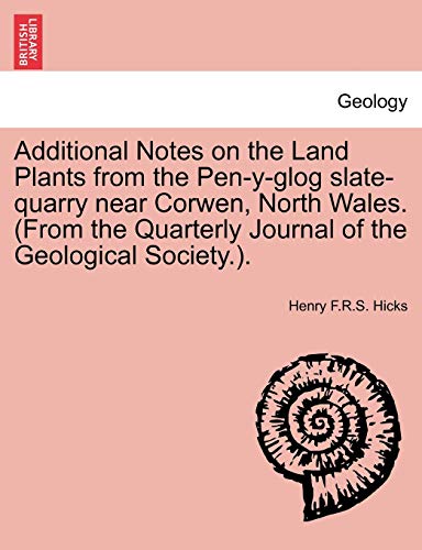 Additional Notes on the Land Plants from the Pen-Y-Glog Slate-Quarry near Corwen [Paperback]