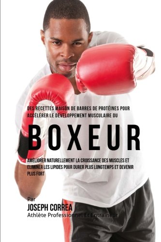 Des Recettes Maison De Barres De Proteines Pour Accelerer Le Developpement Muscu [Paperback]