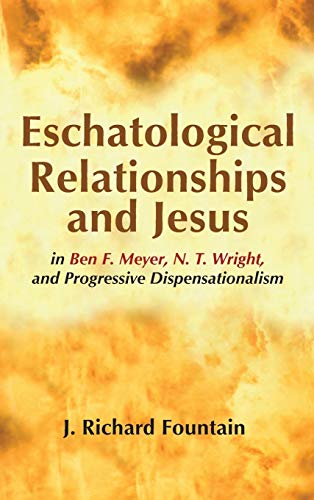 Eschatological Relationships And Jesus In Ben F. Meyer, N. T. Wright, And Progre [Hardcover]